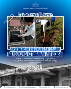 Dari Lingkungan Bersih ke Air Berkualitas: Perumda Air minum Tirta Jungporo Jepara Wujudkan Ketahanan Air Lewat Aksi Bersih Lingkungan